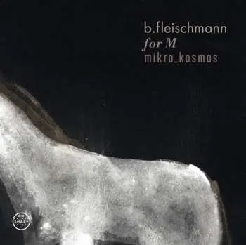 2CD B. Fleischmann: For M / Mikro_Kosmos