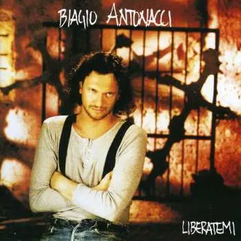 CD Biagio Antonacci: Liberatemi