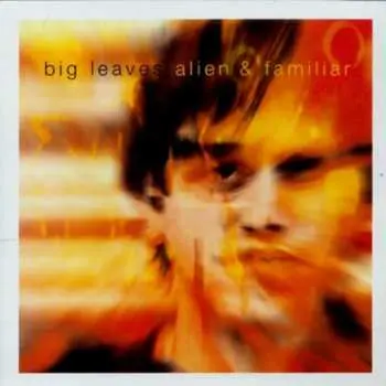 CD Big Leaves: Alien & Familiar
