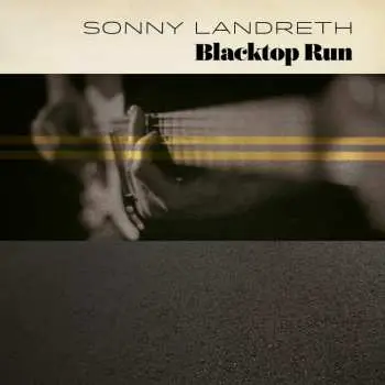 LP Sonny Landreth: Blacktop Run