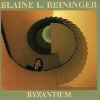 CD Blaine L. Reininger: Byzantium