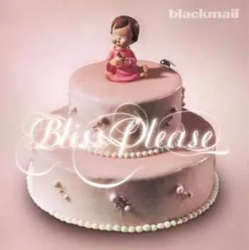 2LP Blackmail: Bliss, Please