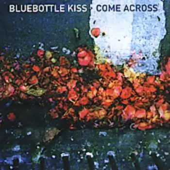CD Bluebottle Kiss: Come Across