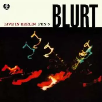 SP/EP Blurt: Live In Berlin LTD