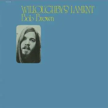 LP Bob Brown: Willoughby's Lament