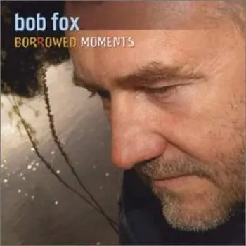 CD Bob Fox: Borrowed Moments