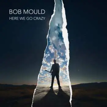 Bob Mould:  Here We Go Crazy