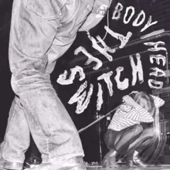 CD Body/Head: The Switch