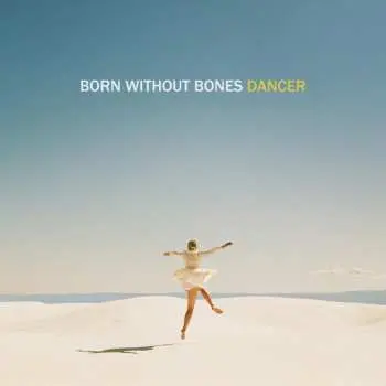 LP Born Without Bones: Dancer CLR