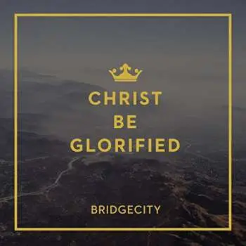 CD Bridgecity: Christ Be Glorified
