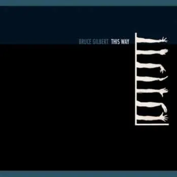 CD Bruce Gilbert: This Way
