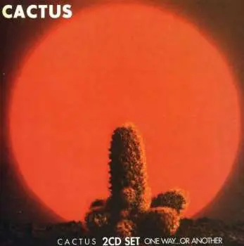 2CD Cactus: Cactus / One Way…Or Another