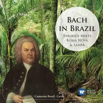 CD Camerata Brasil: Bach In Brazil. Baroque Meets Bossa Nova & Samba