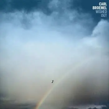 LP Carl Broemel: Wished Out
