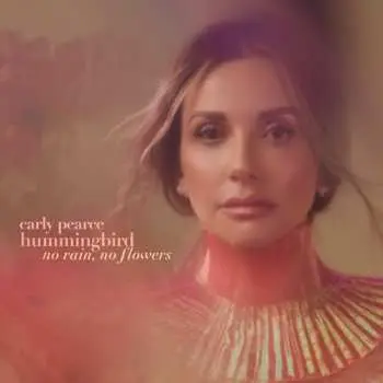 CD Carly Pearce: Hummingbird: No Rain, No Flowers DLX