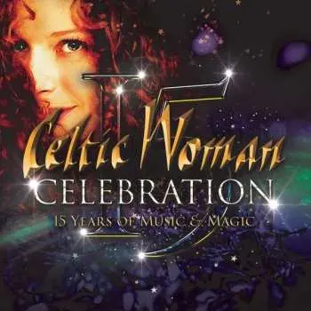 CD Celtic Woman: Celebration: 15 Years Of Music & Magic