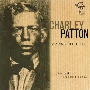 CD Charley Patton: Pony Blues (His 23 Greatest Songs)