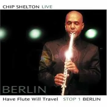 CD Chip Shelton: Have Flute Will Travel Stop 1- Berlin