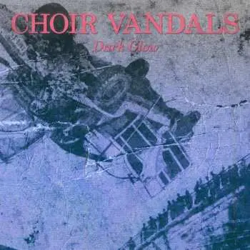 LP Choir Vandals: Dark Glow