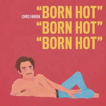 LP Chris Farren: Born Hot