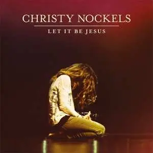 CD Christy Nockels: Let It Be Jesus