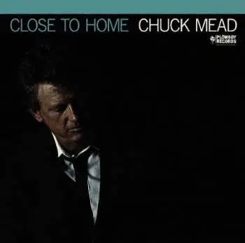 LP Chuck Mead: Close To Home