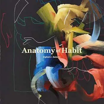 CD Anatomy Of Habit: Ciphers + Axioms