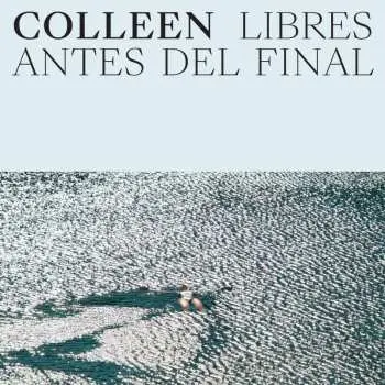 LP Colleen: Libres Antes Del Final