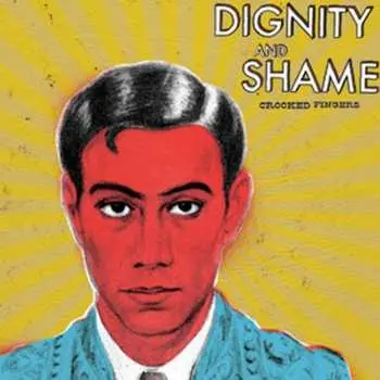 CD Crooked Fingers: Dignity And Shame