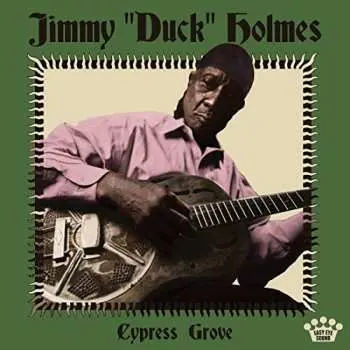 LP Jimmy "Duck" Holmes: Cypress Grove