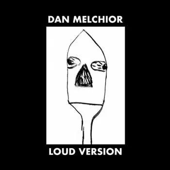 LP Dan Melchior: Loud Version