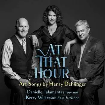 CD Danielle Talamantes: At That Hour: Art Songs By Henry Dehlinger