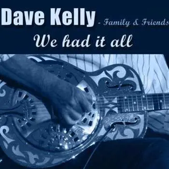 CD Dave Kelly: We Had It All