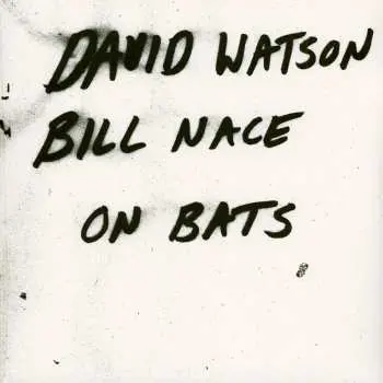 LP Bill Nace: On Bats