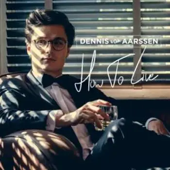 CD Dennis Van Aarssen: How To Live