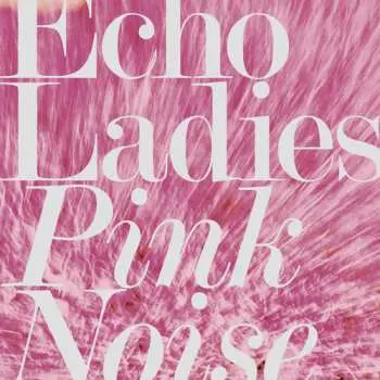 LP Echo Ladies: Pink Noise CLR | LTD