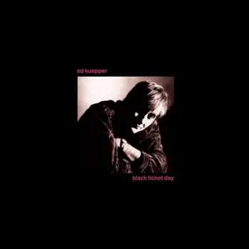 LP Ed Kuepper: Black Ticket Day