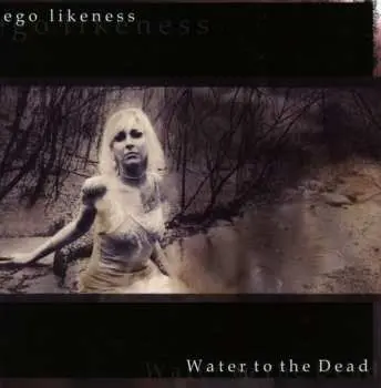 CD Ego Likeness: Water To The Dead