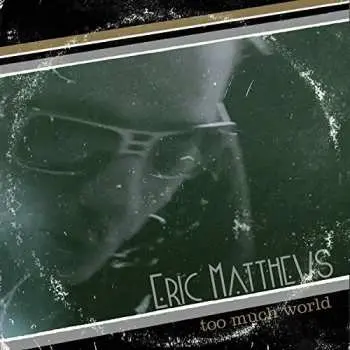 CD Eric Matthews: Too Much World LTD