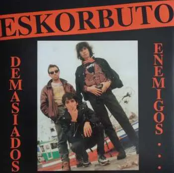 LP Eskorbuto: Demasiados Enemigos