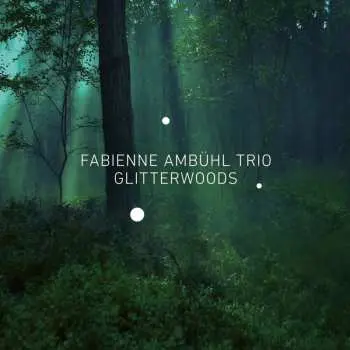 CD Fabienne Ambühl Trio: Glitterwoods