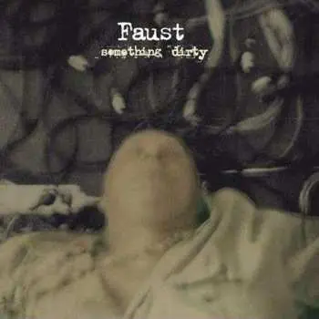 LP Faust: Something Dirty