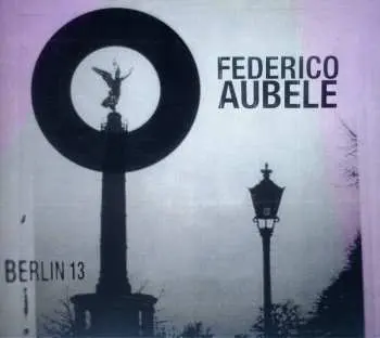 CD Federico Aubele: Berlin 13