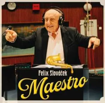 Felix Slováček: Maestro
