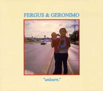 CD Fergus & Geronimo: Unlearn.