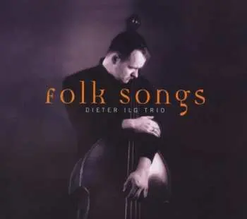 CD Dieter Ilg Trio: Folk Songs