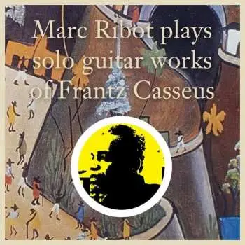 2LP Frantz Casseus: Marc Ribot Plays Solo Guitar Works of Frantz Casseus