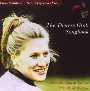 CD Franz Schubert: New Perspectives Vol.1 - The Therese Grob Songbook