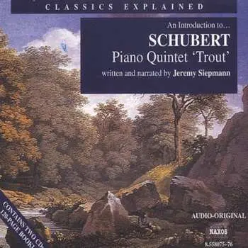 2CD Franz Schubert: Piano Quintet (trout): Introduction To Schubert