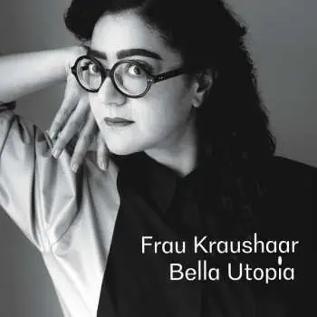 LP Frau Kraushaar: Bella Utopia